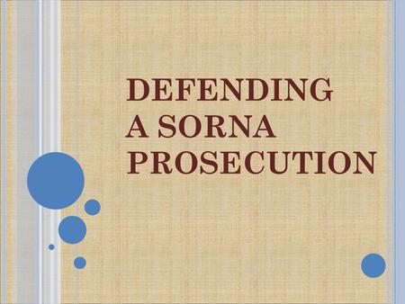 DEFENDING A SORNA PROSECUTION. PRESENTATION OVERVIEW  Historical Background 3 min  SORNA Legislation15 min  Pre-Conviction Strategies30 min  Sentencing.
