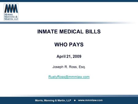 INMATE MEDICAL BILLS WHO PAYS April 21, 2009 Joseph R. Ross, Esq.