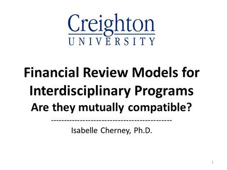 Financial Review Models for Interdisciplinary Programs Are they mutually compatible? --------------------------------------------- Isabelle Cherney, Ph.D.