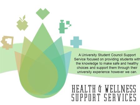 A University Student Council Support Service focused on providing students with the knowledge to make safe and healthy choices and support them through.