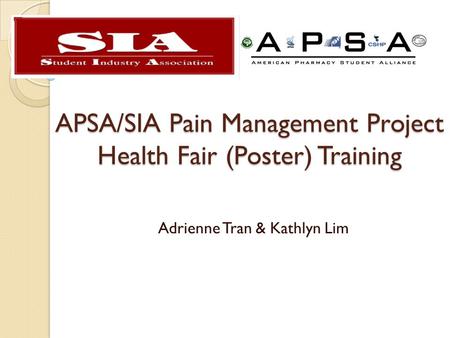 APSA/SIA Pain Management Project Health Fair (Poster) Training Adrienne Tran & Kathlyn Lim.
