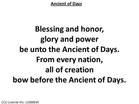 be unto the Ancient of Days. bow before the Ancient of Days.