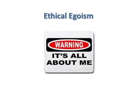 Ethical Egoism. Hurricane Charley 2004 2004 Sweeps across Florida. Sweeps across Florida. 22 dead. 22 dead. $11 billion in damages. $11 billion in damages.