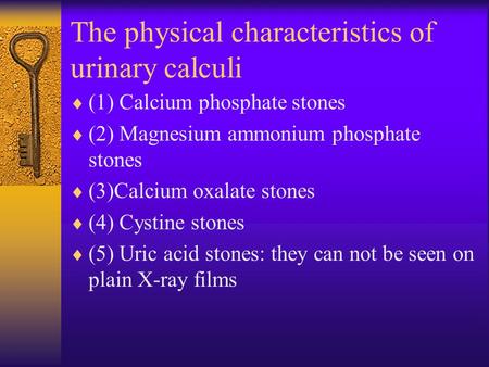 The physical characteristics of urinary calculi  (1) Calcium phosphate stones  (2) Magnesium ammonium phosphate stones  (3)Calcium oxalate stones 