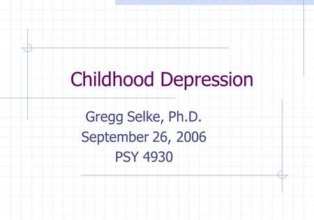 Gregg Selke, Ph.D. September 26, 2006 PSY 4930