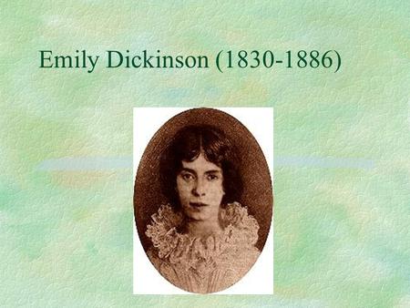 Emily Dickinson (1830-1886). Two Heritages of Language §Public Speech--from father and grandfather §Her father, Edward Dickinson, served as a state representative,