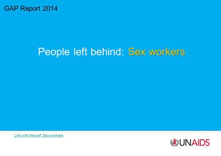 GAP Report 2014 Sex workers People left behind: Sex workers Link with the pdf, Sex workers.