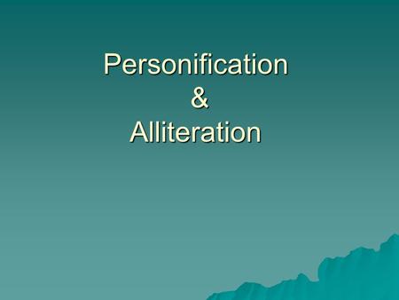 Personification & Alliteration