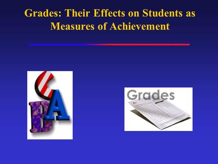 Grades: Their Effects on Students as Measures of Achievement.