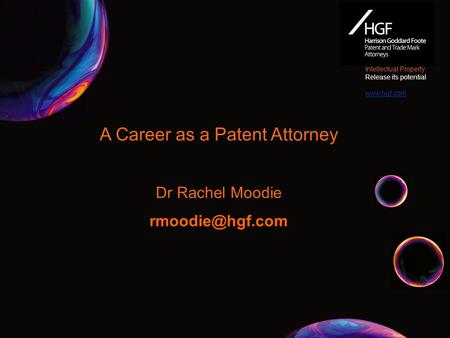 A Career as a Patent Attorney Dr Rachel Moodie Intellectual Property: Release its potential