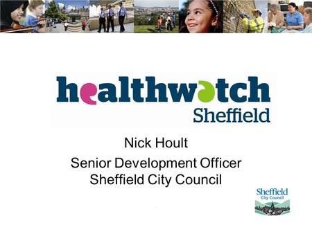 Nick Hoult Senior Development Officer Sheffield City Council.