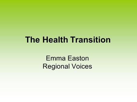 The Health Transition Emma Easton Regional Voices.