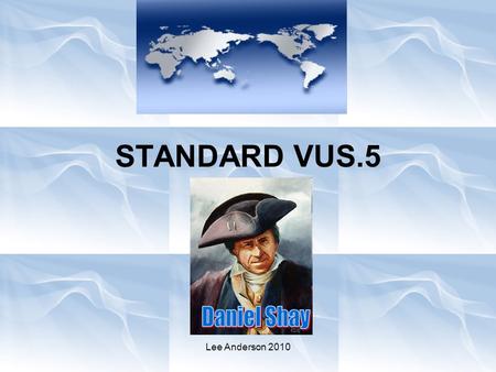 Lee Anderson 2010 STANDARD VUS.5. Lee Anderson 2010 The student will demonstrate knowledge of the issues involved in the creation and ratification of.