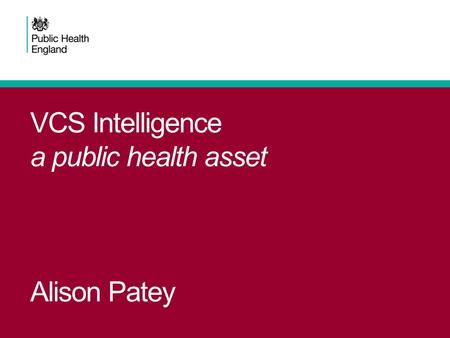 VCS Intelligence a public health asset Alison Patey.