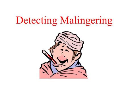 Detecting Malingering. Definitions Malingering –Faking bad, exaggerating symptoms –Examples Defendants pleading NGRI Inmates getting their own prison.