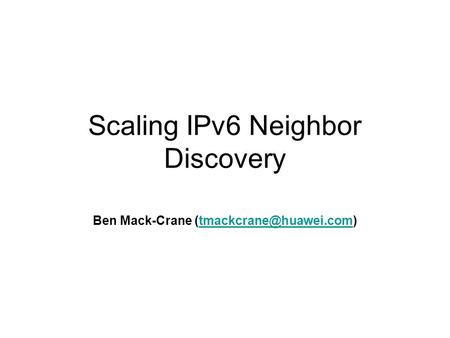 Scaling IPv6 Neighbor Discovery Ben Mack-Crane