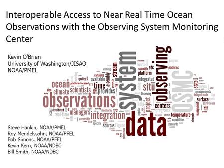 Kevin O’Brien University of Washington/JISAO NOAA/PMEL Interoperable Access to Near Real Time Ocean Observations with the Observing System Monitoring Center.