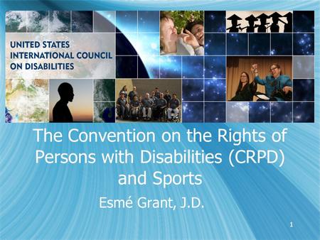 1 The Convention on the Rights of Persons with Disabilities (CRPD) and Sports Esmé Grant, J.D.