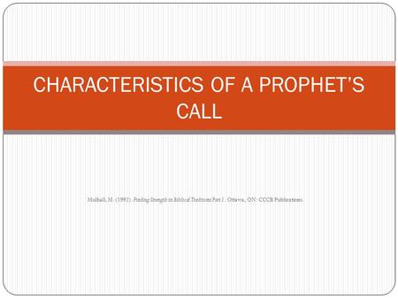 Mulhall, M. (1992). Finding Strength in Biblical Traditions Part 1. Ottawa, ON: CCCB Publications. CHARACTERISTICS OF A PROPHET’S CALL.
