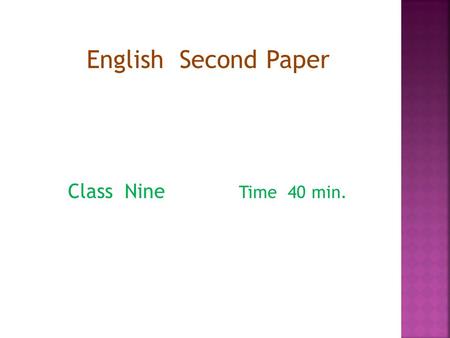 English Second Paper Class Nine Time 40 min.. When we ask anything to anybody then we use Interrogative sentences. Such as - What’s your name? How are.