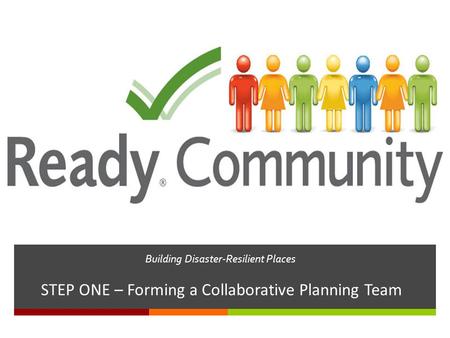 Building Disaster-Resilient Places STEP ONE – Forming a Collaborative Planning Team.