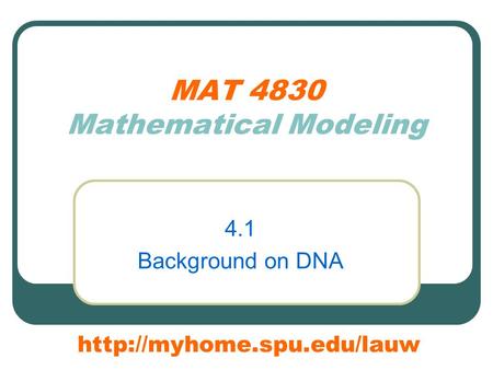 MAT 4830 Mathematical Modeling 4.1 Background on DNA
