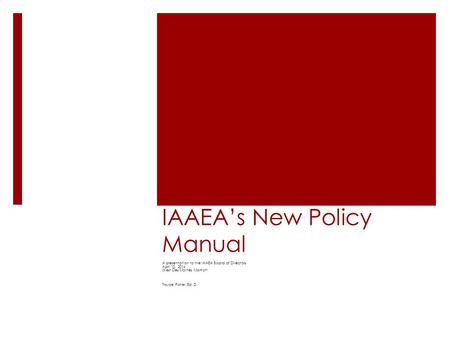IAAEA’s New Policy Manual A presentation to the IAAEA Board of Directors April 10, 2014 West Des Moines Marriott Troyce Fisher, Ed. D.