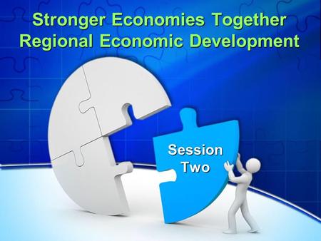 Stronger Economies Together Regional Economic Development Session Two.