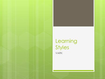 Learning Styles VARK. Visual (V)  This preference includes the depiction of information in maps, spider diagrams, charts, graphs, flow charts, labelled.