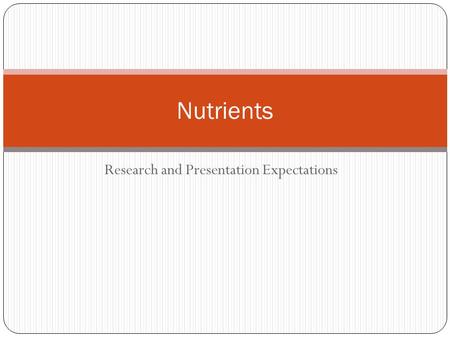 Research and Presentation Expectations Nutrients.