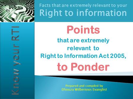 Facts that are extremely relevant to your Right to information Points that are extremely relevant to Right to Information Act 2005, to Ponder Prepared.