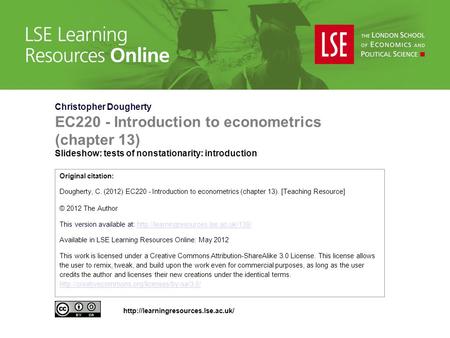 Christopher Dougherty EC220 - Introduction to econometrics (chapter 13) Slideshow: tests of nonstationarity: introduction Original citation: Dougherty,
