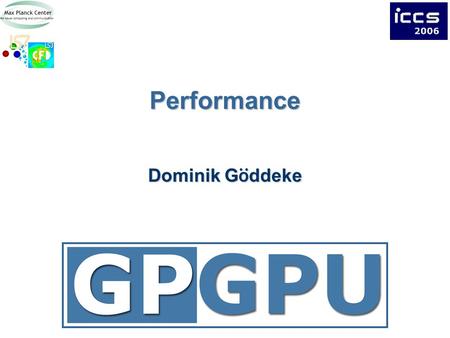 Performance Dominik G ö ddeke. 2Overview Motivation and example PDE –Poisson problem –Discretization and data layouts Five points of attack for GPGPU.