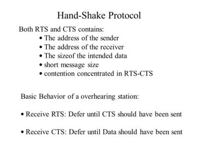 Both RTS and CTS contains: The address of the sender The address of the receiver The sizeof the intended data short message size contention concentrated.