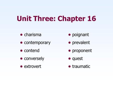 Unit Three: Chapter 16 • charisma • poignant
