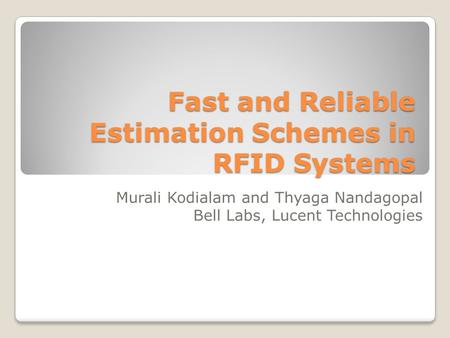 Fast and Reliable Estimation Schemes in RFID Systems Murali Kodialam and Thyaga Nandagopal Bell Labs, Lucent Technologies.