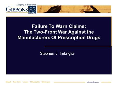 Newark New York Trenton Philadelphia Wilmington Failure To Warn Claims: The Two-Front War Against the Manufacturers Of Prescription Drugs Stephen J. Imbriglia.