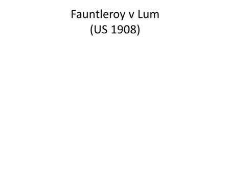 Fauntleroy v Lum (US 1908). Yarborough v Yarborough (US 1933)