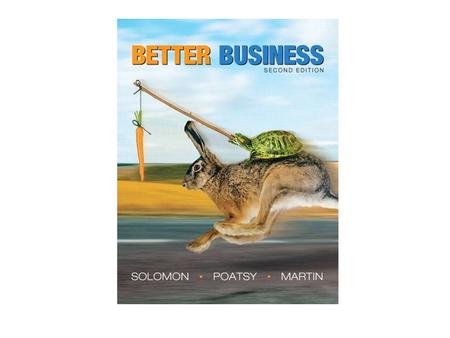 Business Basics Better Business 2nd Edition Solomon (Contributing Editor) · Poatsy · Martin © 2012 Pearson Education, Inc. Publishing as Prentice Hall.