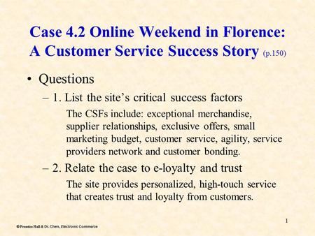 Dr. Chen, Electronic Commerce  Prentice Hall & Dr. Chen, Electronic Commerce 1 Case 4.2 Online Weekend in Florence: A Customer Service Success Story.