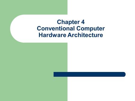 Chapter 4 Conventional Computer Hardware Architecture