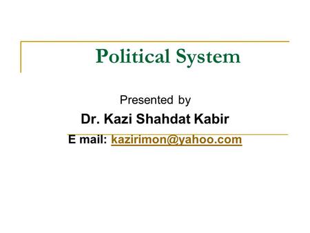 Presented by Dr. Kazi Shahdat Kabir E mail: