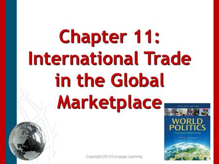 Chapter 11: International Trade in the Global Marketplace Copyright 2013 Cengage Learning.