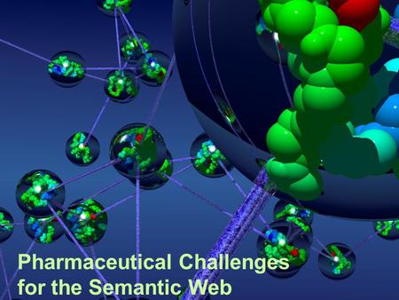 1 Pharmaceutical Challenges for the Semantic Web.