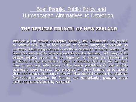 THE REFUGEE COUNCIL OF NEW ZEALAND THE REFUGEE COUNCIL OF NEW ZEALAND Because of our remote geographic location, New Zealand has not yet had to contend.