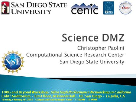Christopher Paolini Computational Science Research Center San Diego State University 100G and Beyond Workshop: Ultra High Performance Networking in California.