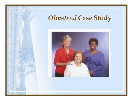 Olmstead Case Study. Introduction Video  hmKz83CJgr4.
