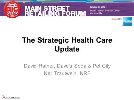 The Strategic Health Care Update David Ratner, Dave’s Soda & Pet City Neil Trautwein, NRF.