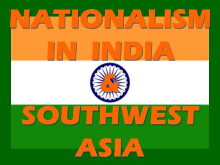 NATIONALISM IN INDIA & SOUTHWEST ASIA