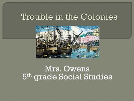 Mrs. Owens 5 th grade Social Studies.  Representation  Treason  Congress  Boycott  Repeal  Imperial policy  protest.